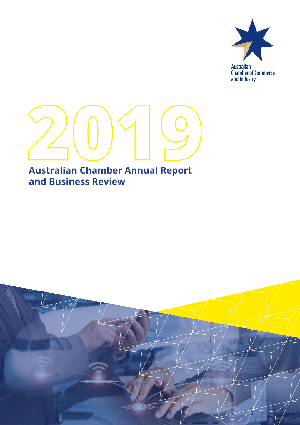 Australian Chamber Annual Report and Business Review Australian Chamber Annual Report and Business Review 2019