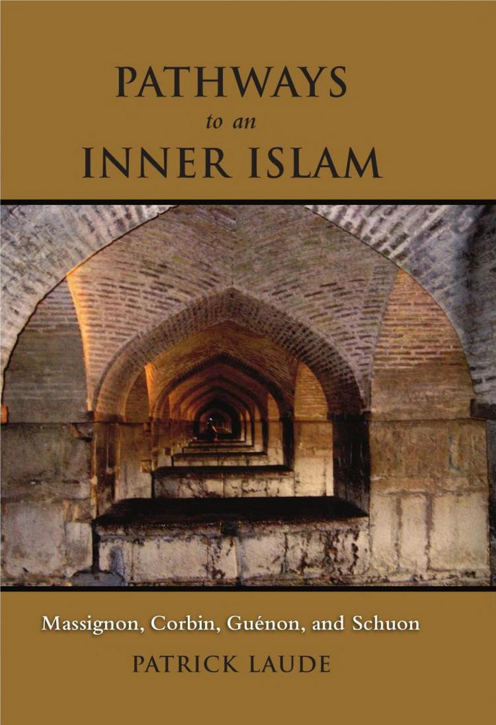 Pathways to an Inner Islam: Massignon, Corbin, Guénon, And