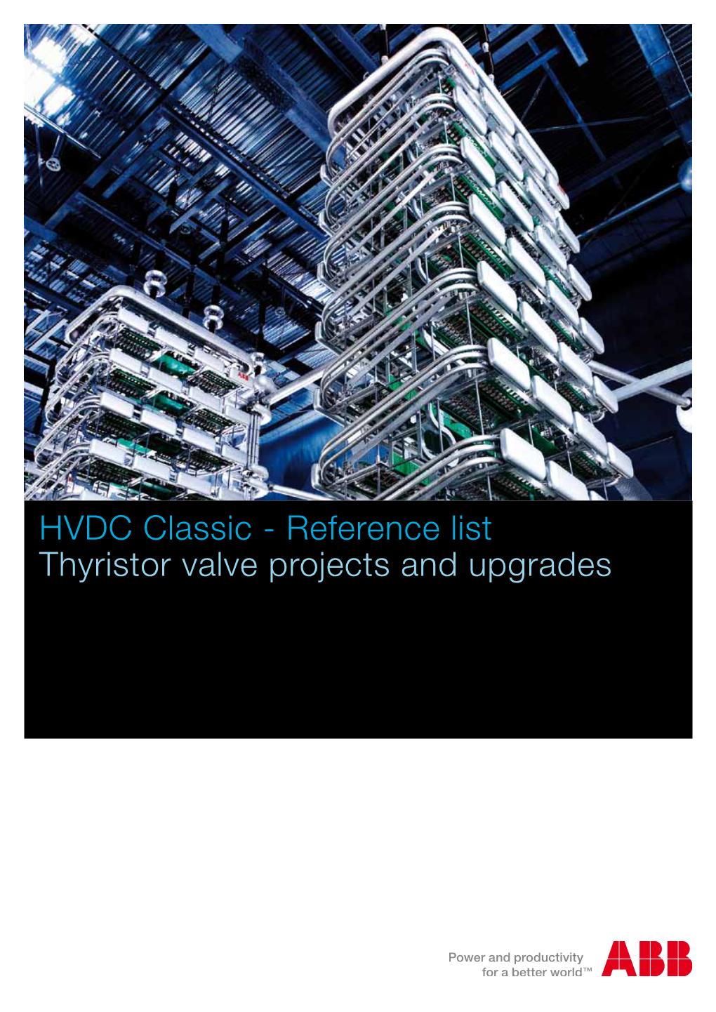 HVDC Classic - Reference List Thyristor Valve Projects and Upgrades ABB HVDC Classic Projects Worldwide Thyristor Valve Projects and Upgrades