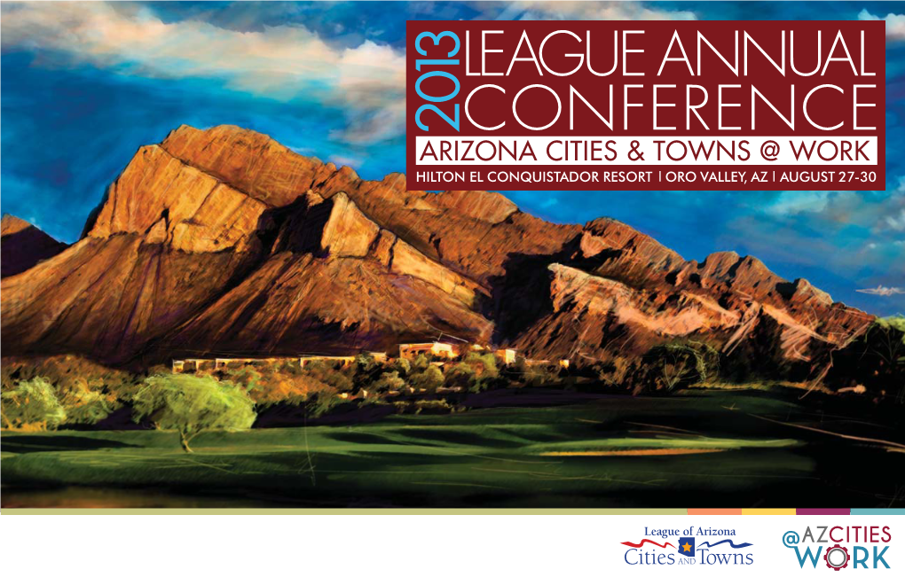 LEAGUE ANNUAL CONFERENCE Elcomes You to the 2013 League of Arizonaw Cities and Towns Conference! Serving Arizona Communities By