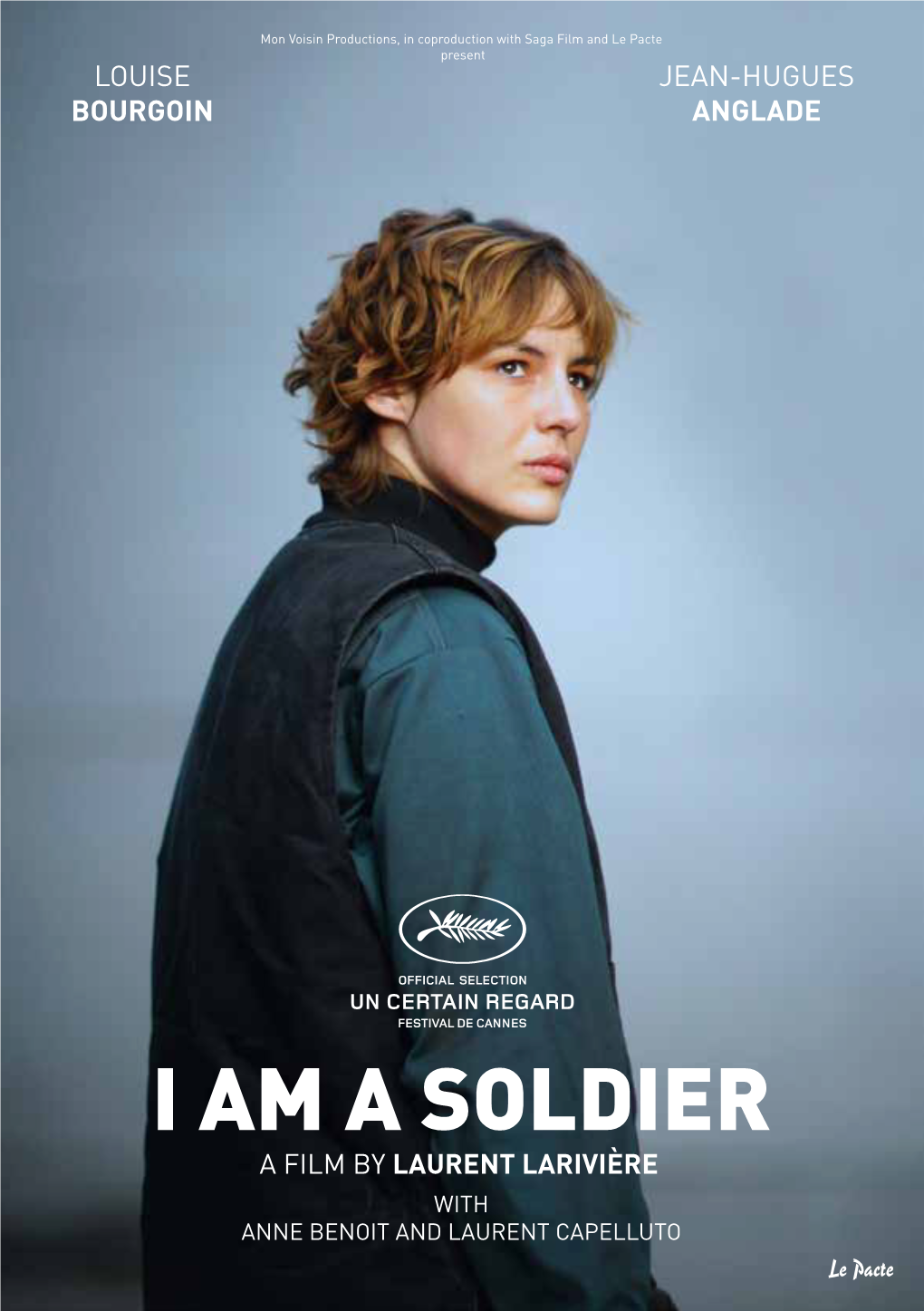 I AM a SOLDIER a FILM by LAURENT LARIVIÈRE with ANNE BENOIT and LAURENT CAPELLUTO Mon Voisin Productions, in Coproduction with Saga Film and Le Pacte Present