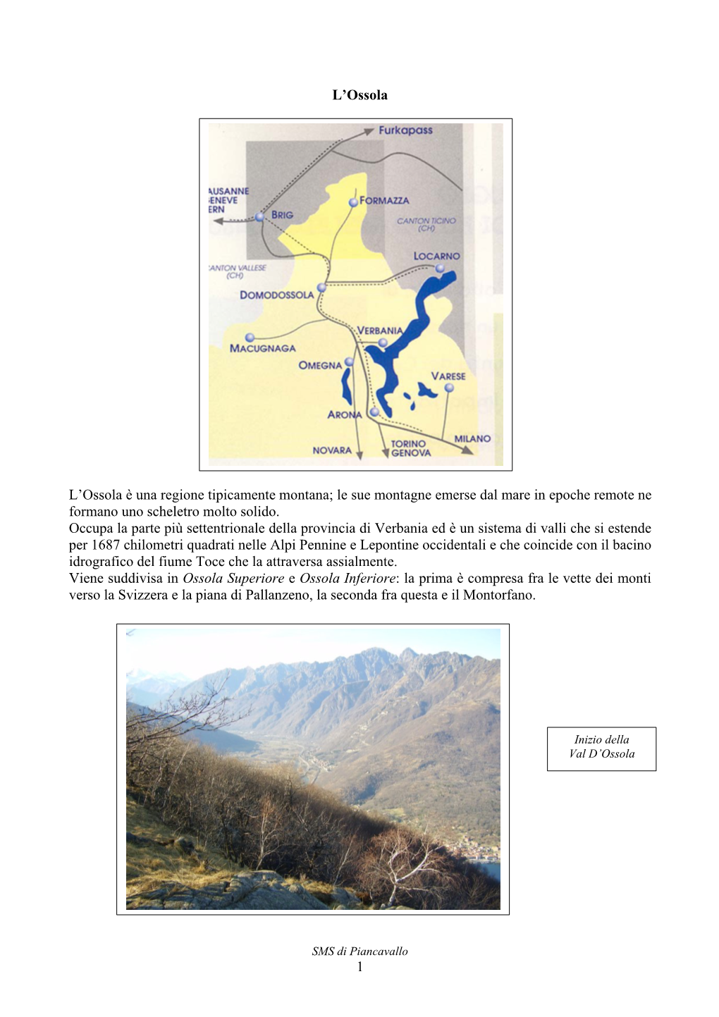 1 L'ossola L'ossola È Una Regione Tipicamente Montana; Le Sue Montagne Emerse Dal Mare in Epoche Remote Ne Formano Uno Sche