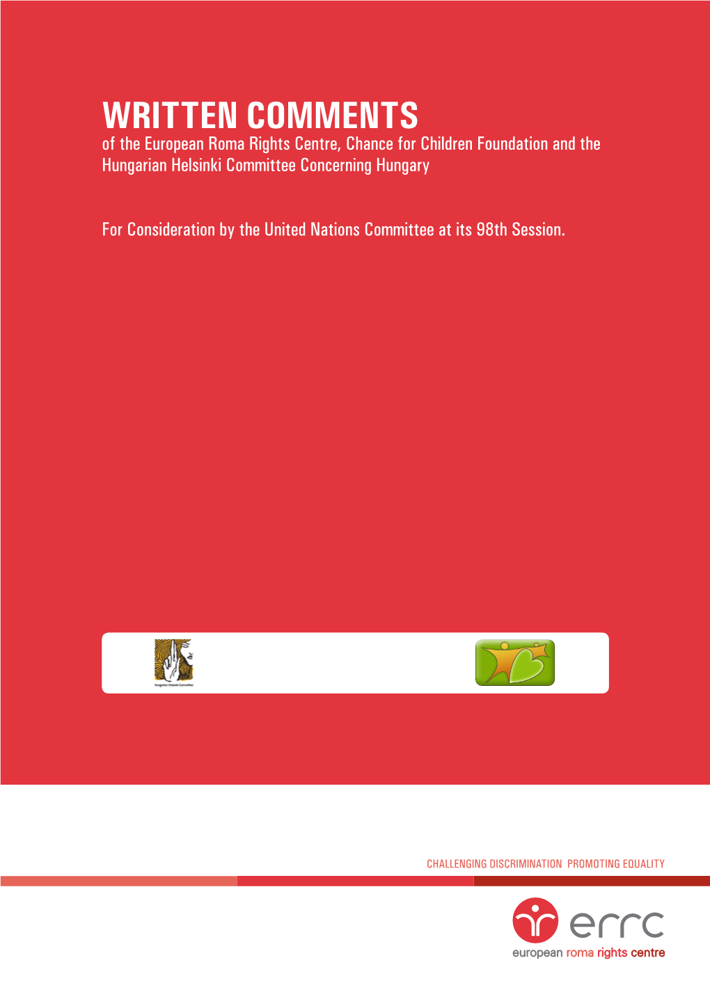 WRITTEN COMMENTS of the European Roma Rights Centre, Chance for Children Foundation and the Hungarian Helsinki Committee Concerning Hungary