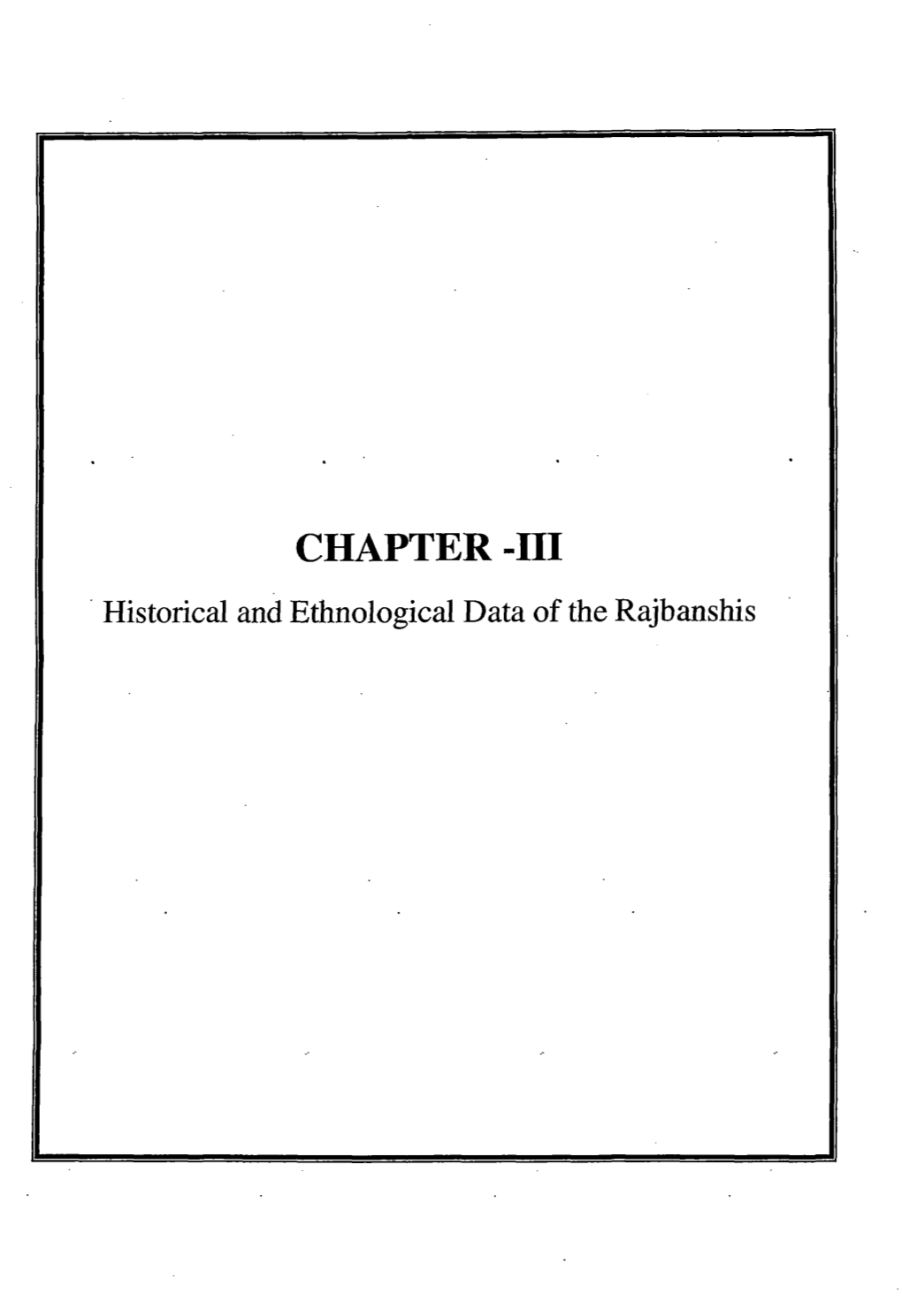 CHAPTER -III · Historical and Ethnological Data of the Rajbanshis CHAPTER-III IDSTORICAL and ETHNOLOGICAL DATA of the RAJBANSIDS