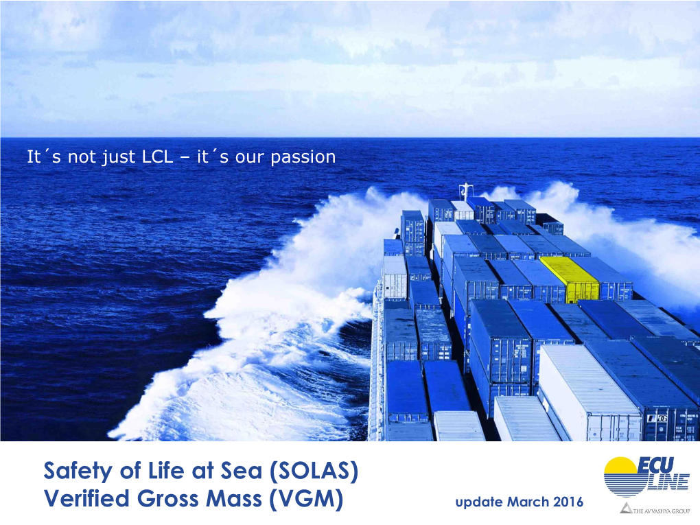 Safety of Life at Sea (SOLAS) Verified Gross Mass (VGM) Update March 2016 Content