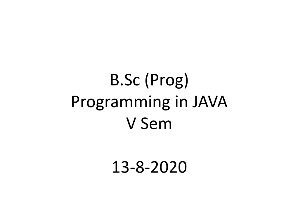 B.Sc (Prog) Programming in JAVA V Sem 13-8-2020