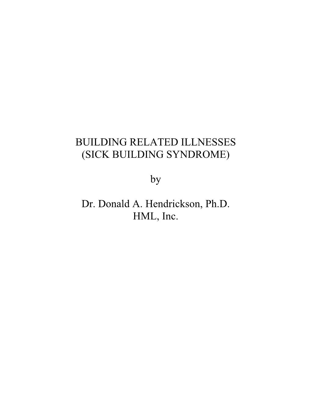 BUILDING RELATED ILLNESSES (SICK BUILDING SYNDROME) by Dr. Donald A. Hendrickson, Ph.D. HML, Inc