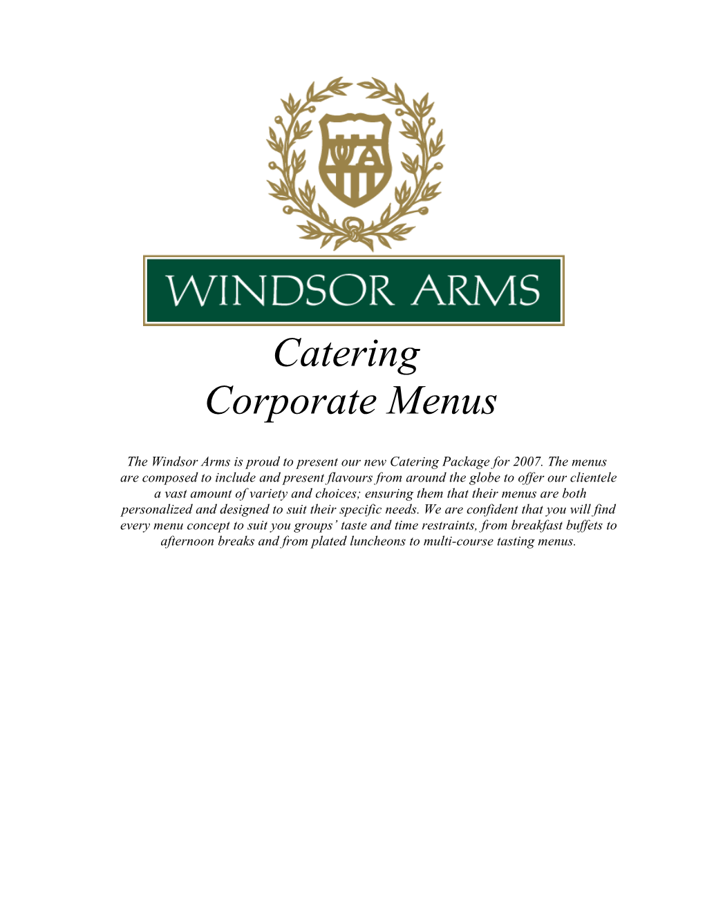 The Windsor Arms Is Proud to Present Our New Catering Package for 2007. the Menus