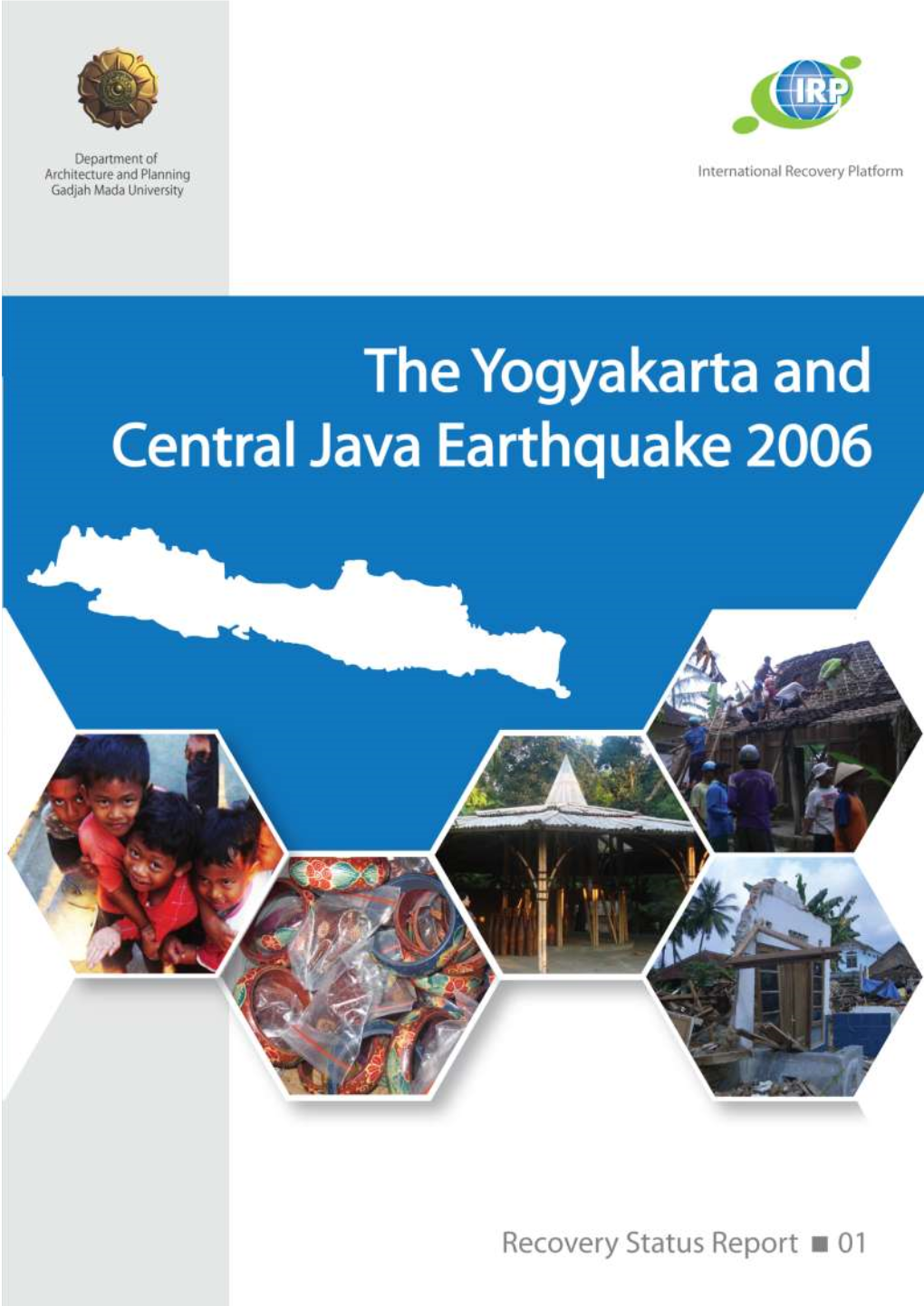 Recovery Status Report: the Yogyakarta and Central Java Earthquake 2006 Was Developed As Collaboration Between