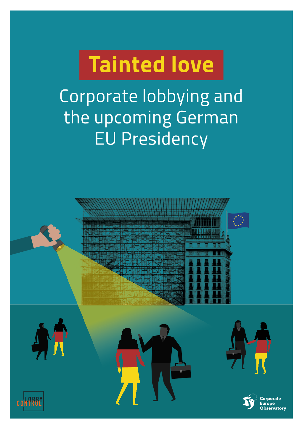 Tainted Love: Corporate Lobbying and the Upcoming German EU Presidency 1 Published by Corporate Europe Observatory and Lobbycontrol E.V