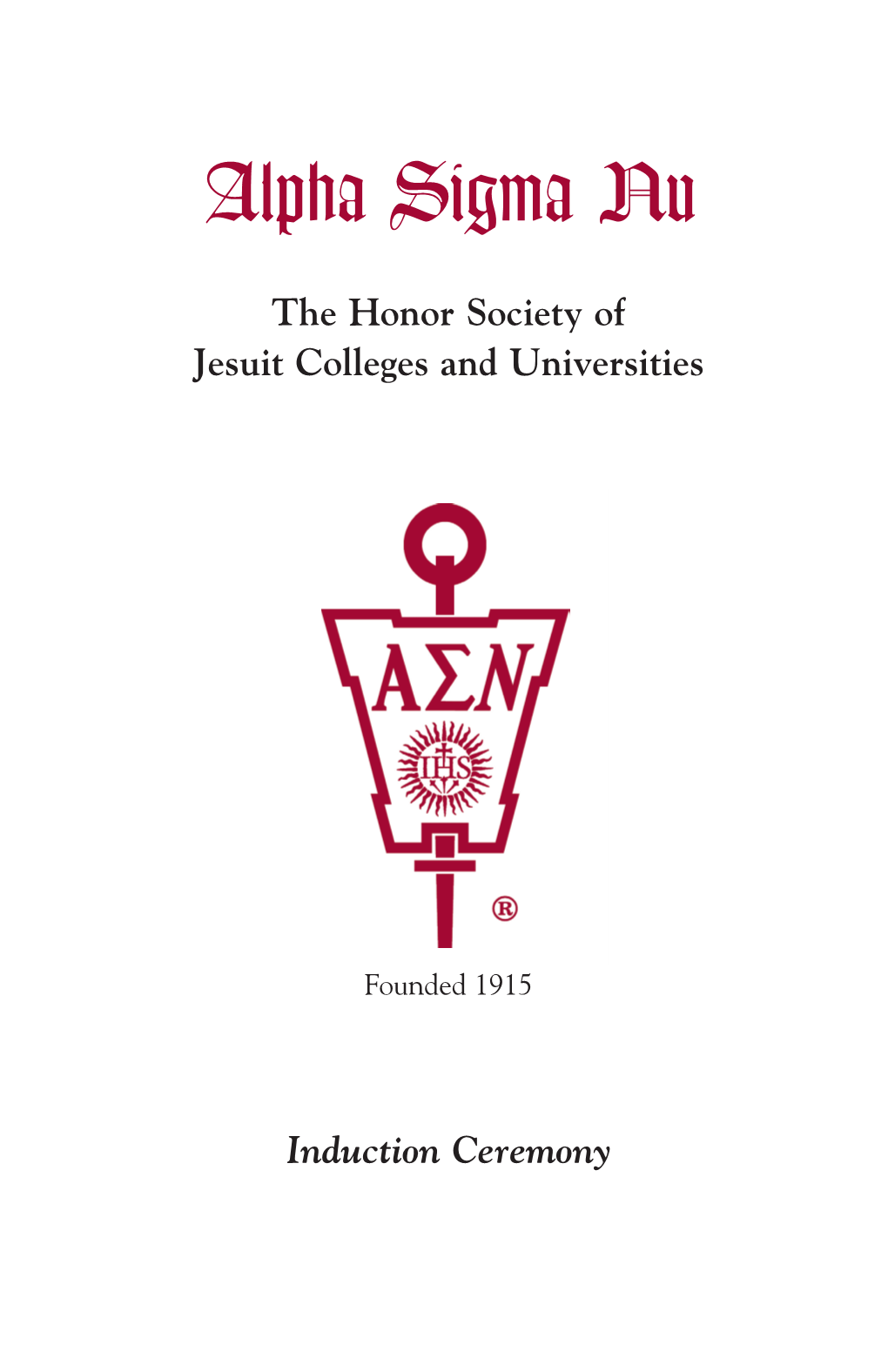 Alpha Sigma Nu As a Member of Alpha Sigma Nu, I Promise to Do Everything in My Power the Honor Society of to Carry out the Ideals of Scholarship, Loyalty and Service