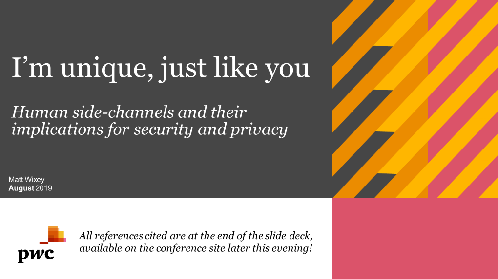 I'm Unique, Just Like Y Ou: Human Side-Channels and Their Implications F Or Security and Priv Acy August 2019 Pwc 3 Agenda