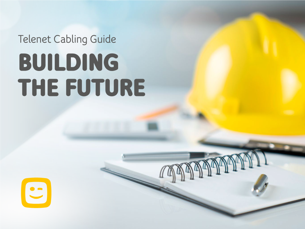 Telenet Cabling Guide BUILDING the FUTURE TELENET CABLING GUIDE CONTENTS