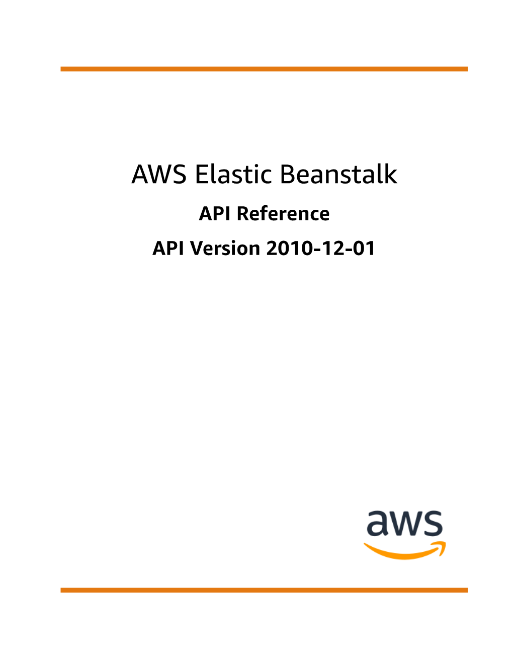 AWS Elastic Beanstalk API Reference API Version 2010-12-01 AWS Elastic Beanstalk API Reference