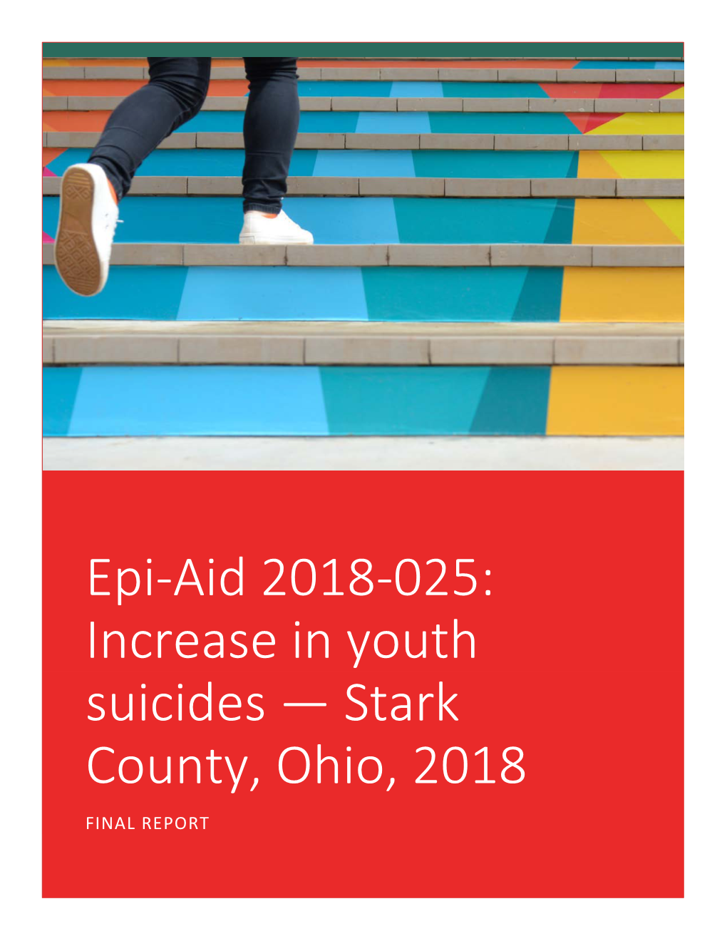 Epi-Aid 2018-025: Increase in Youth Suicides — Stark County, Ohio, 2018 FINAL REPORT 1 | Page