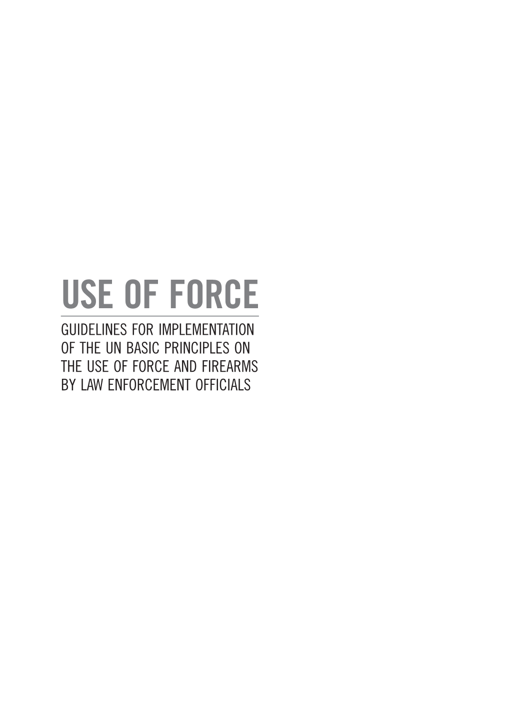 BASIC PRINCIPLES on the USE of FORCE and FIREARMS by LAW ENFORCEMENT OFFICIALS August 2015 Amnesty International Dutch Section Police and Human Rights Programme