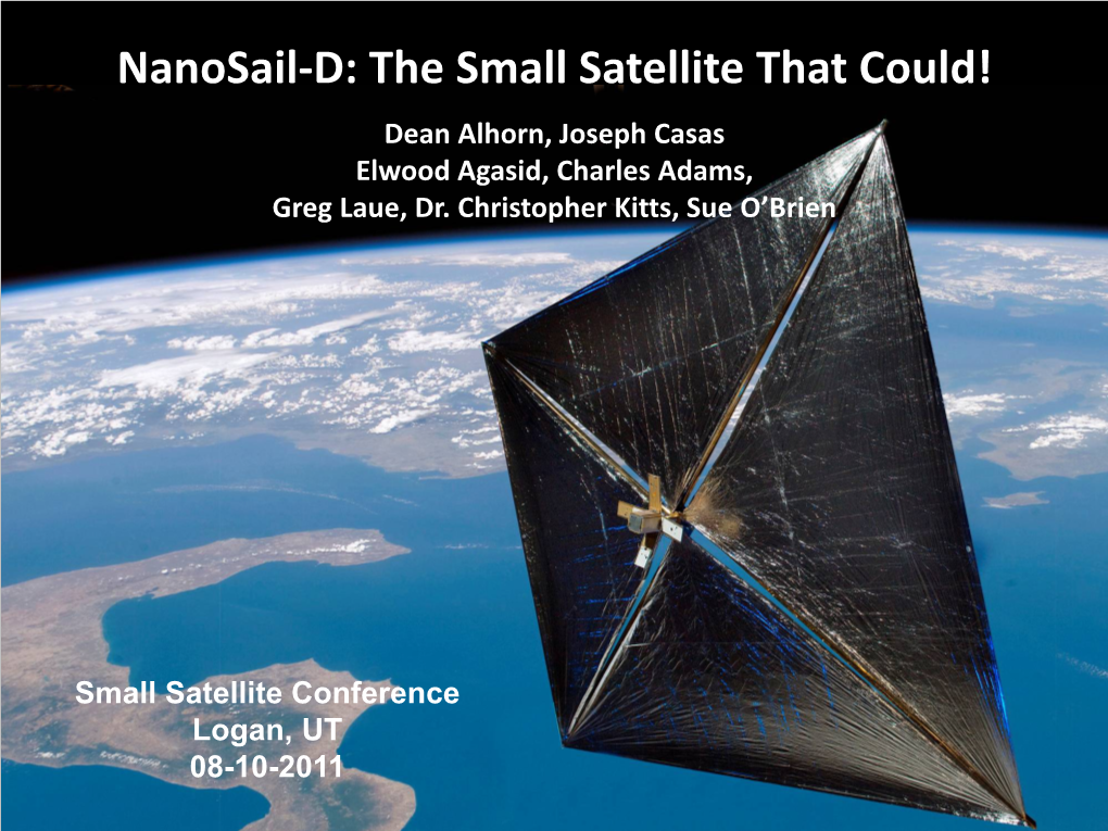 Nanosail-D: the Small Satellite That Could! Dean Alhorn, Joseph Casas Elwood Agasid, Charles Adams, Greg Laue, Dr