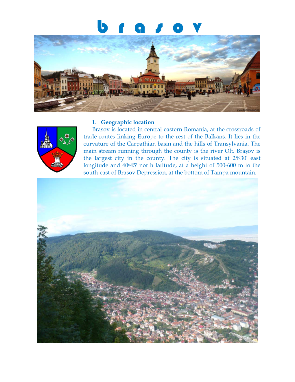 I. Geographic Location Brasov Is Located in Central-Eastern Romania, at the Crossroads of Trade Routes Linking Europe to the Rest of the Balkans