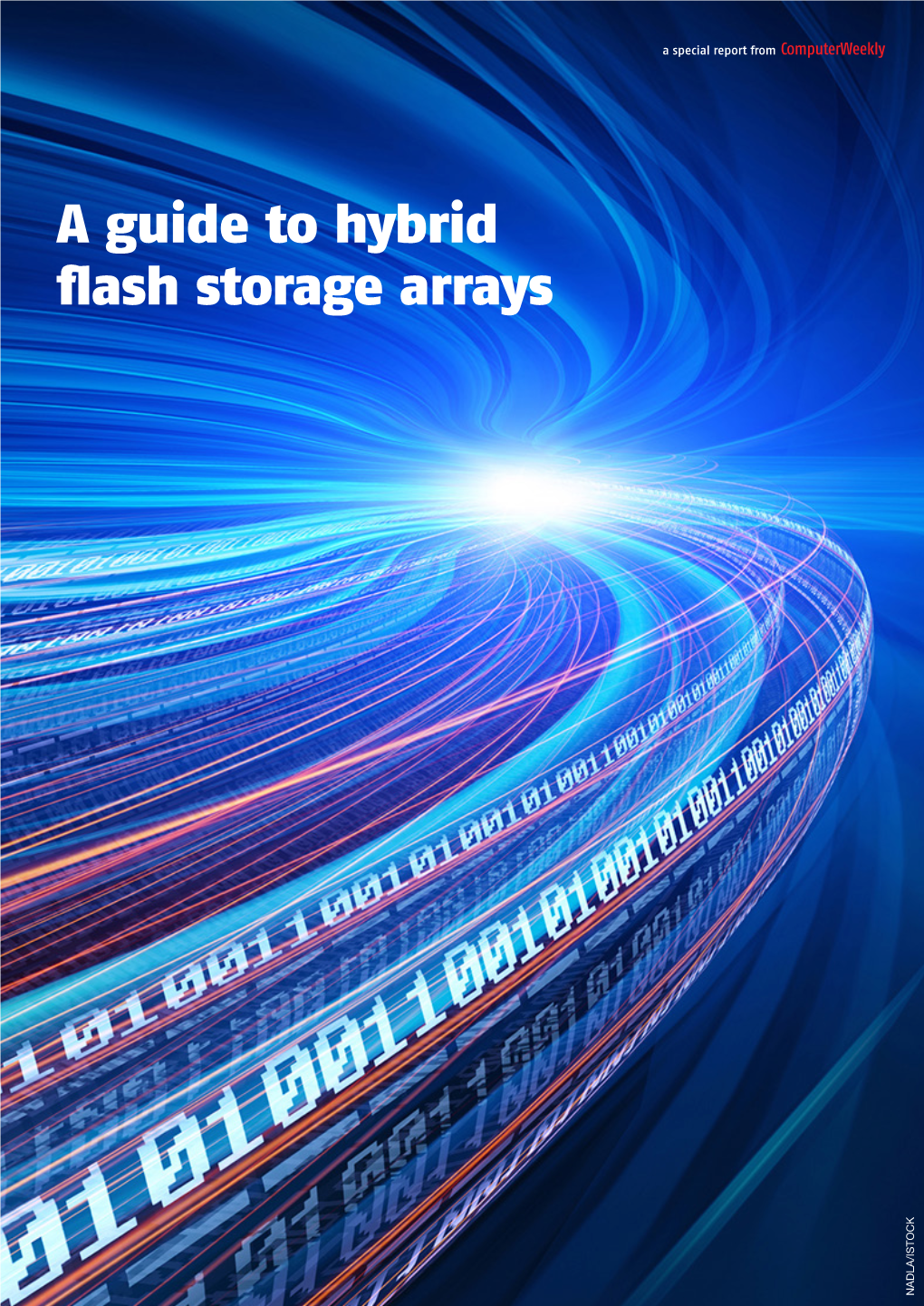 A Guide to Hybrid Flash Storage Arrays NADLA/ISTOCK a Special Report from Computerweekly Hybrid Flash Storage Arrays Overview: SAN’S Big Six and the Startups