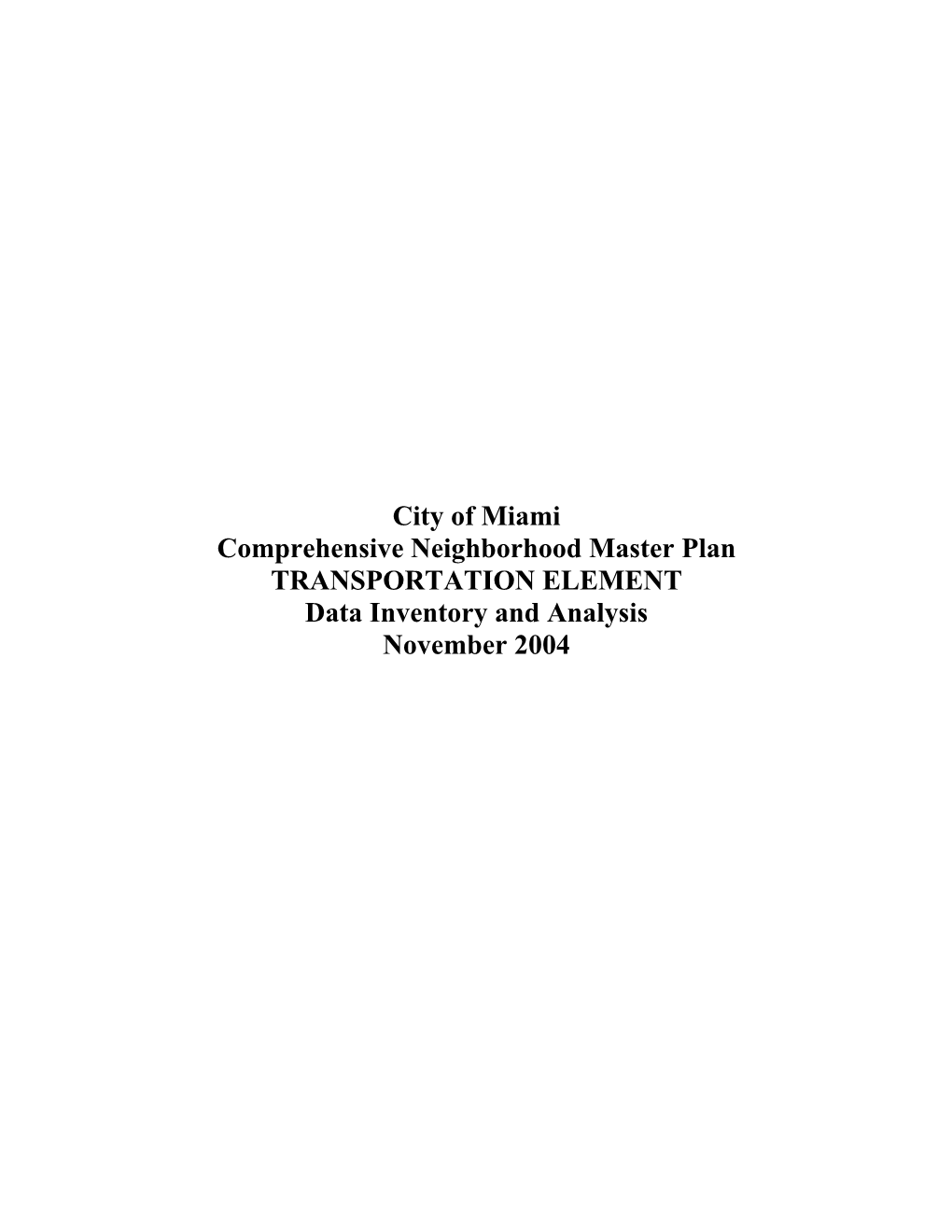 City of Miami Comprehensive Neighborhood Master Plan TRANSPORTATION ELEMENT Data Inventory and Analysis November 2004 TABLE of CONTENTS