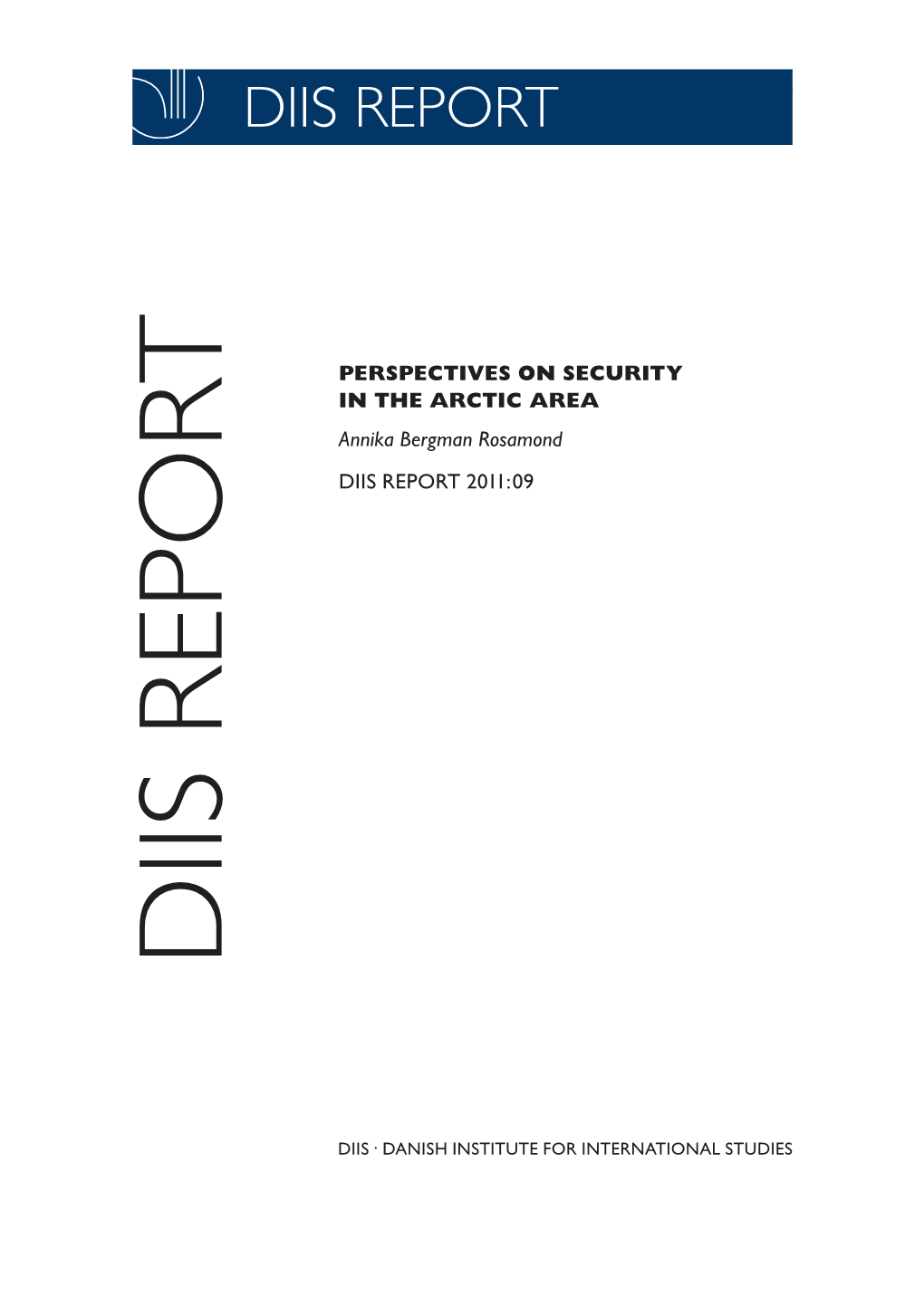 PERSPECTIVES on SECURITY in the ARCTIC AREA Annika Bergman Rosamond DIIS REPORT 2011:09 DIIS REPORT