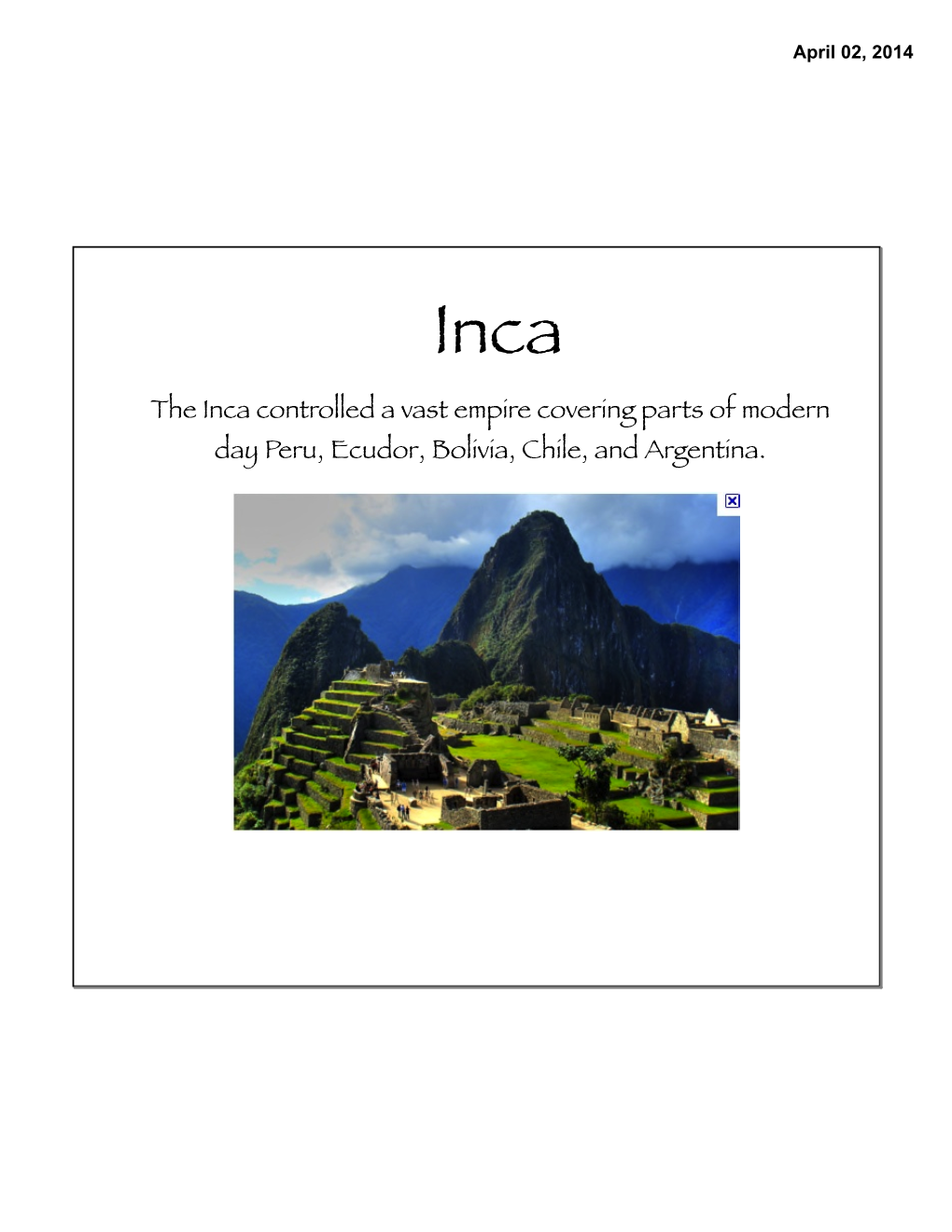 The Inca Controlled a Vast Empire Covering Parts of Modern Day Peru, Ecudor, Bolivia, Chile, and Argentina. April 02, 2014