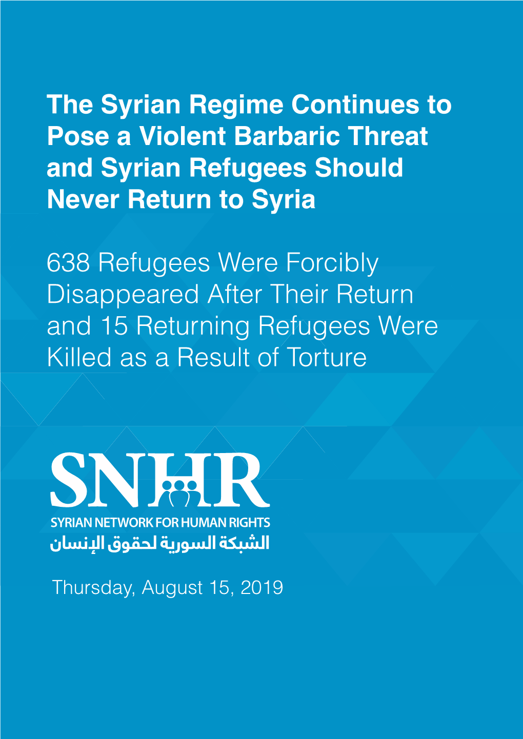 The Syrian Regime Continues to Pose a Violent Barbaric Threat and Syrian Refugees Should Never Return to Syria