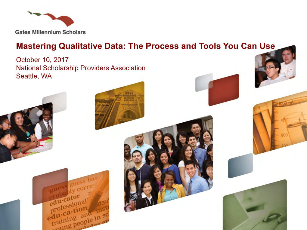 Mastering Qualitative Data: the Process and Tools You Can Use October 10, 2017 National Scholarship Providers Association Seattle, WA Background: GMS Program