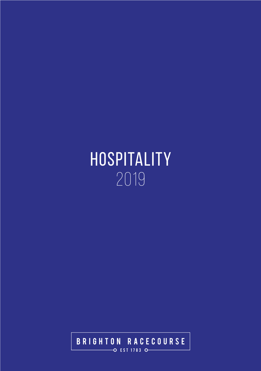 HOSPITALITY 2019 Take in Some of the Best Views in Brighton and Enjoy the Racing Action from Our Stunning Hospitality Suites and Restaurants