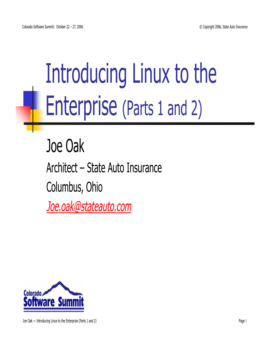 Introducing Linux to the Enterprise (Parts 1 and 2) Joe Oak Architect – State Auto Insurance Columbus, Ohio Joe.Oak@Stateauto.Com