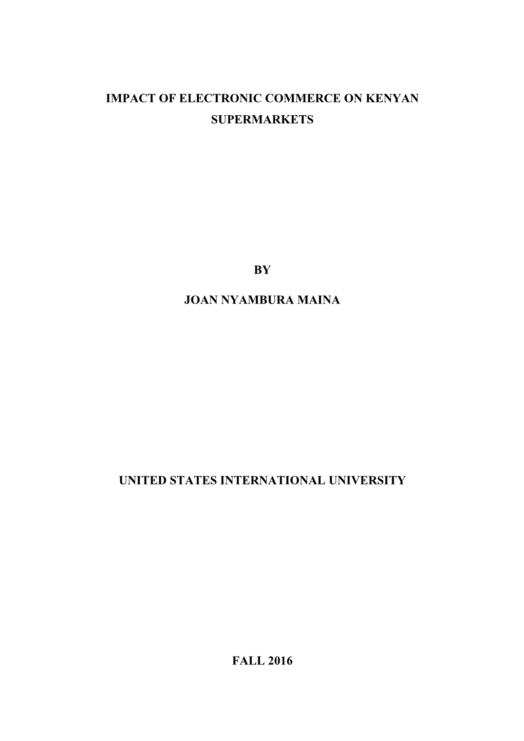 Impact of Electronic Commerce on Kenyan Supermarkets by Joan Nyambura Maina United States International University Fall 2016