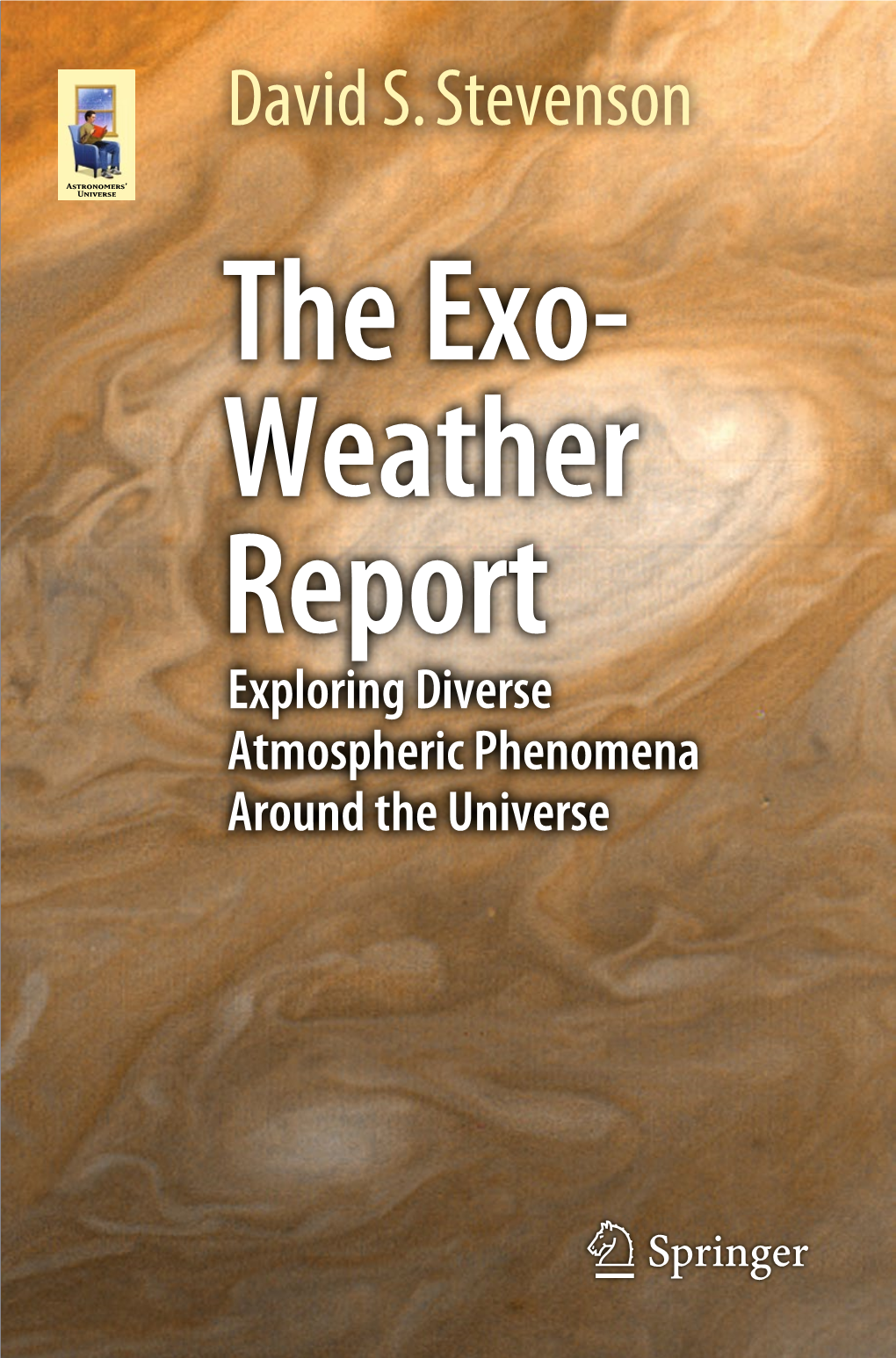 David S. Stevenson the Exo- Weather Report Exploring Diverse Atmospheric Phenomena Around the Universe Astronomers’ Universe