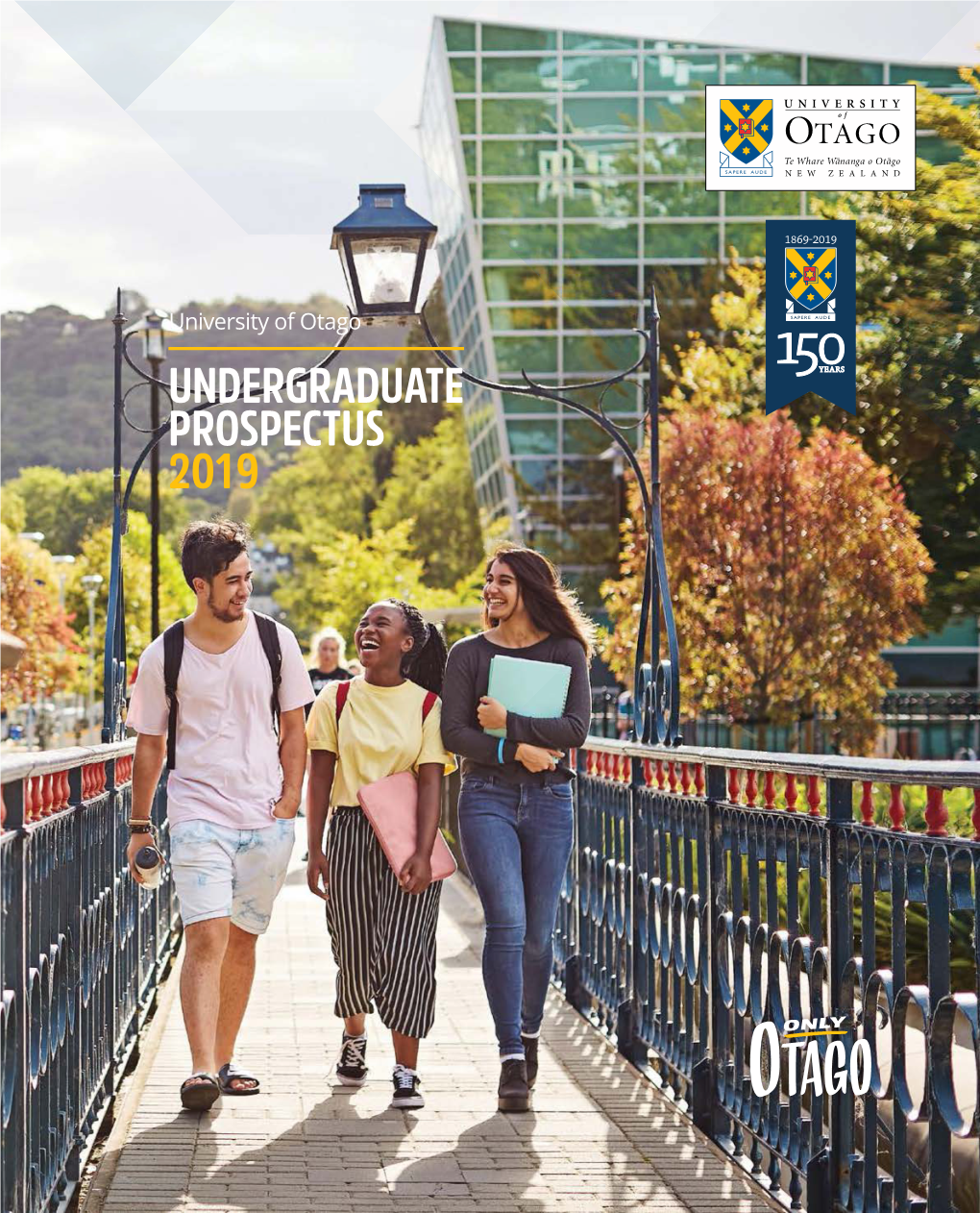 UNDERGRADUATE PROSPECTUS 2019 Iti Rearea Teitei Kahikatea Ka Taea