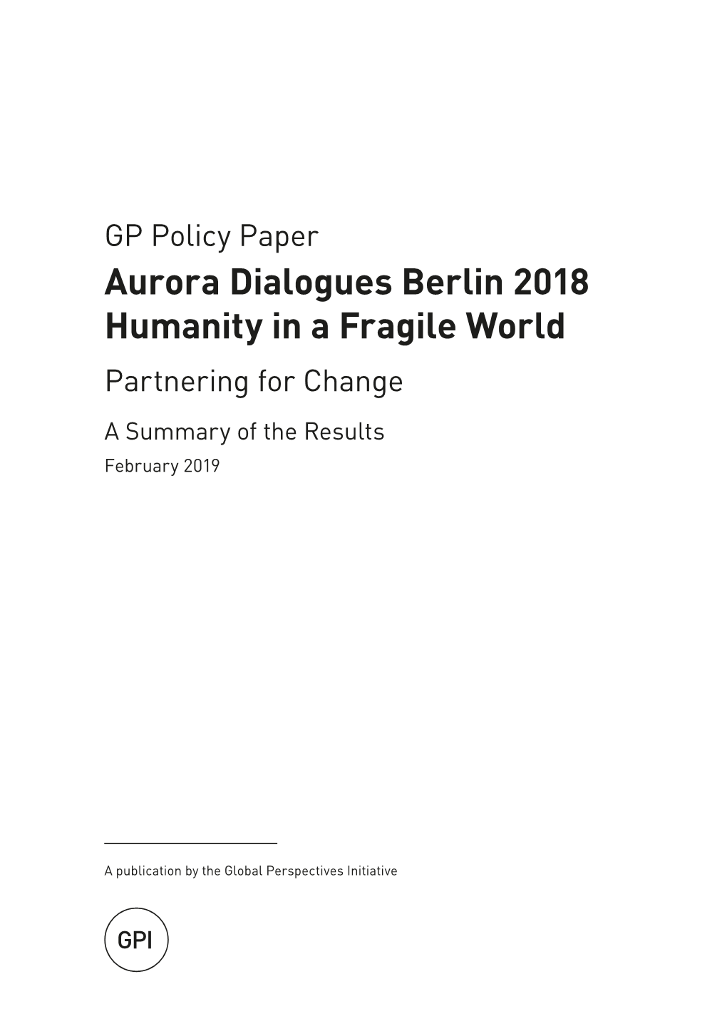 Aurora Dialogues Berlin 2018 Humanity in a Fragile World Partnering for Change a Summary of the Results February 2019