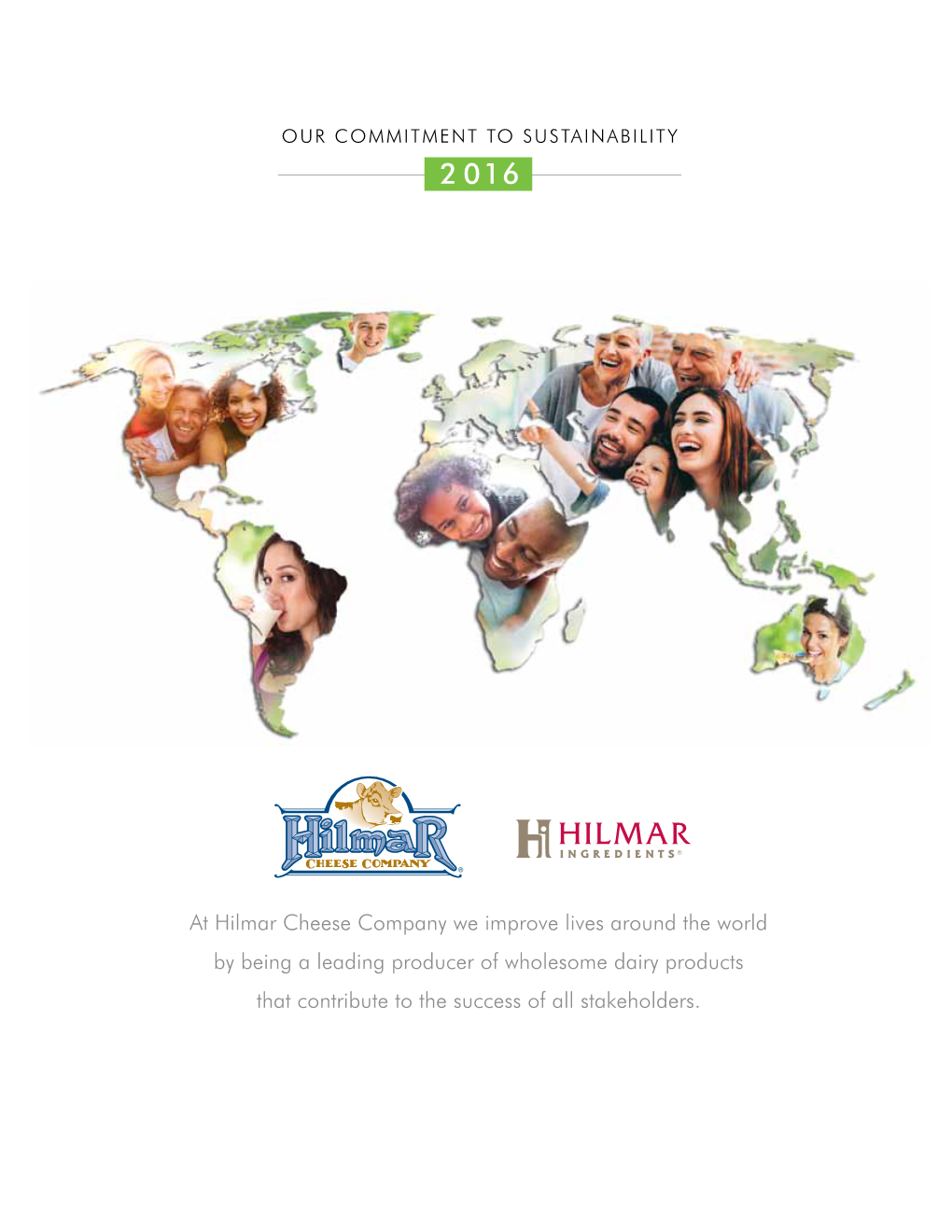 At Hilmar Cheese Company We Improve Lives Around the World by Being a Leading Producer of Wholesome Dairy Products That Contribute to the Success of All Stakeholders