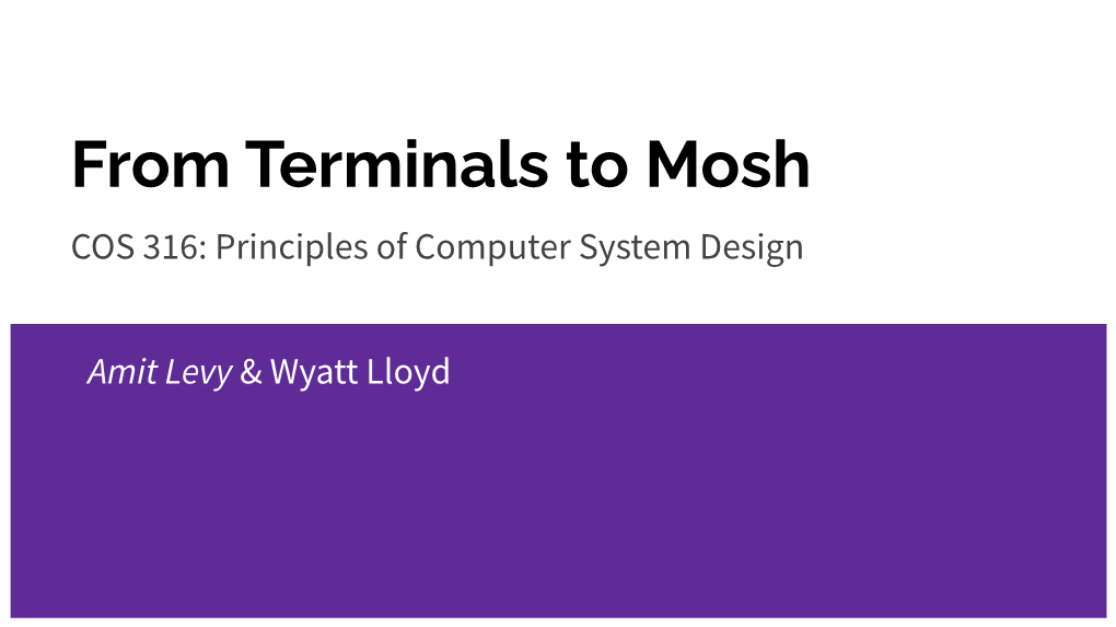 From Terminals to Mosh COS 316: Principles of Computer System Design