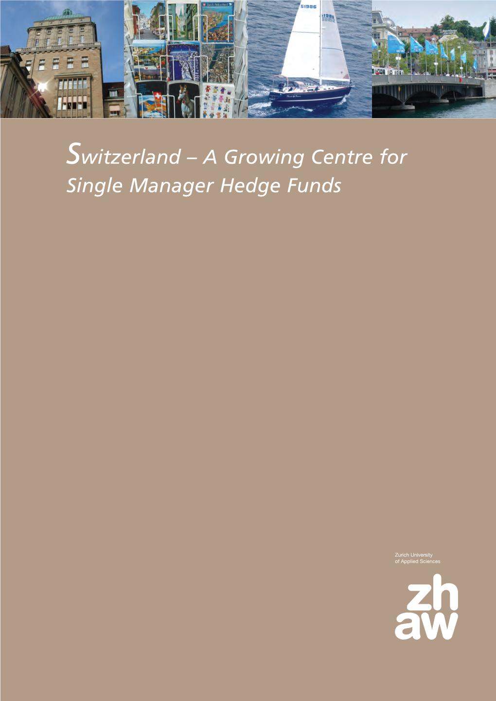 Switzerland – a Growing Centre for Single Manager Hedge Funds Sponsored by Switzerland – a Growing Centre for Single Manager Hedge Funds