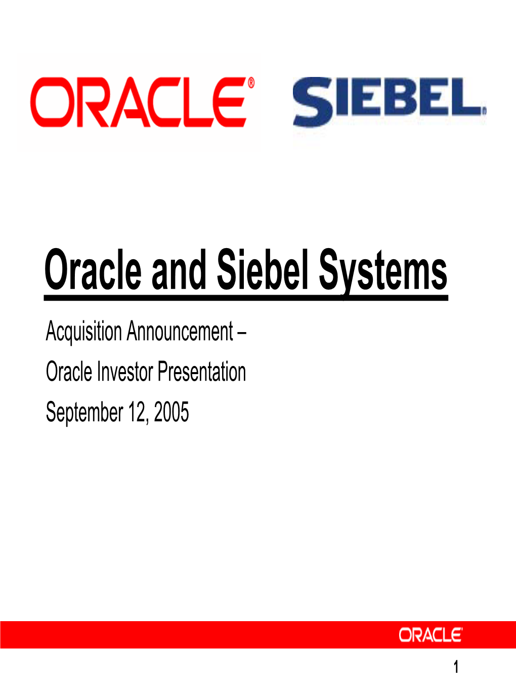 Oracle and Siebel Systems Acquisition Announcement – Oracle Investor Presentation September 12, 2005