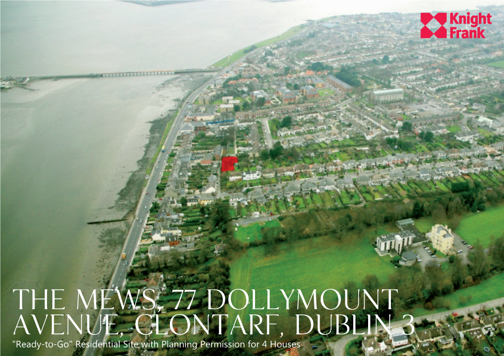 THE MEWS, 77 DOLLYMOUNT AVENUE, CLONTARF, DUBLIN 3 "Ready‐To‐Go" Residential Site with Planning Permission for 4 Houses "Ready-To-Go" Residential Site