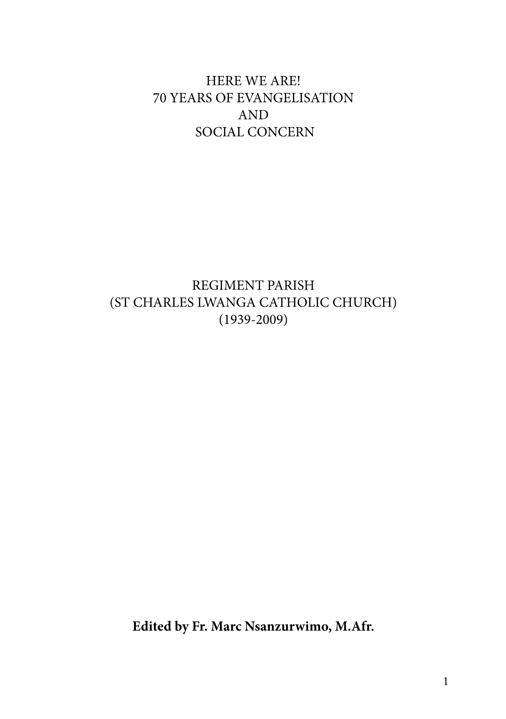 70 YEARS of EVANGELISATION and SOCIAL CONCERN REGIMENT PARISH (ST CHARLES LWANGA CATHOLIC CHURCH) (1939-2009) Edite