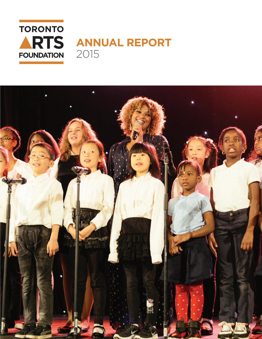 ANNUAL REPORT 2015 a Message from Susan Crocker, a Message from Claire Hopkinson, Chair, Toronto Arts Foundation Board Director & CEO
