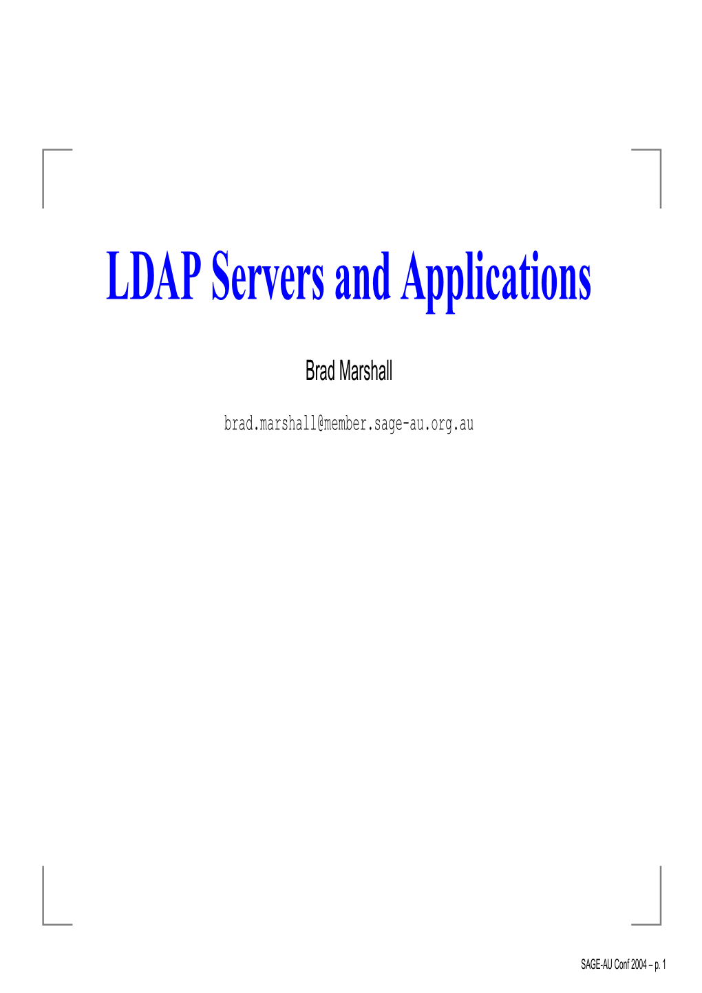 Sendmail and LDAP Apache and LDAP Squid and LDAP Netscape Addressbook and LDAP Active Directory and LDAP LDAP Guis