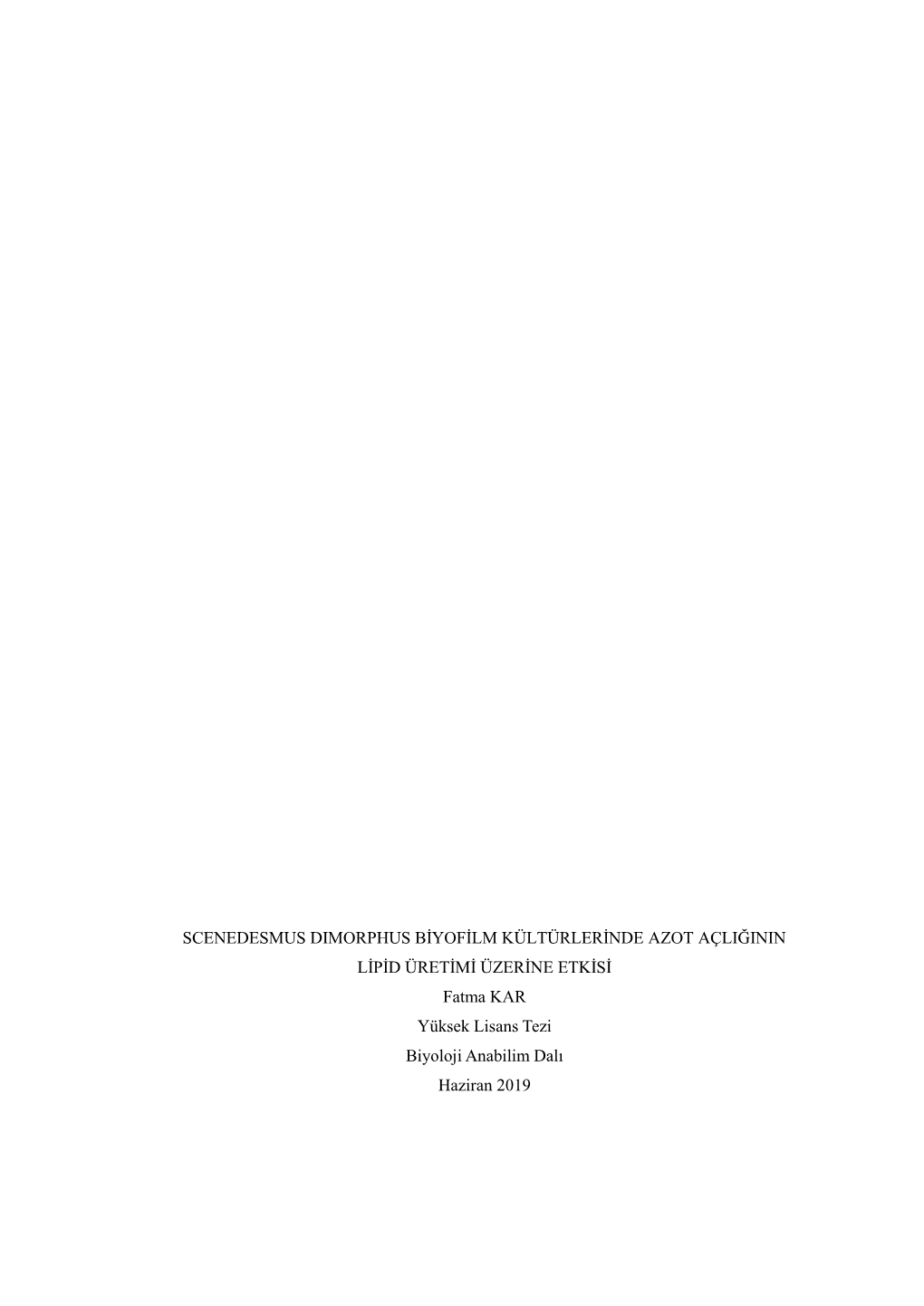 SCENEDESMUS DIMORPHUS BİYOFİLM KÜLTÜRLERİNDE AZOT AÇLIĞININ LİPİD ÜRETİMİ ÜZERİNE ETKİSİ Fatma KAR Yüksek Lisans Tezi Biyoloji Anabilim Dalı Haziran 2019