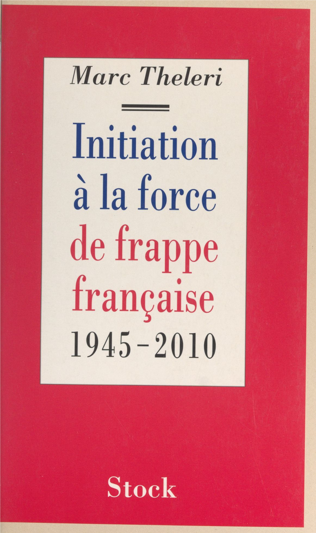 Initiation À La Force De Frappe Française. 1945-2010