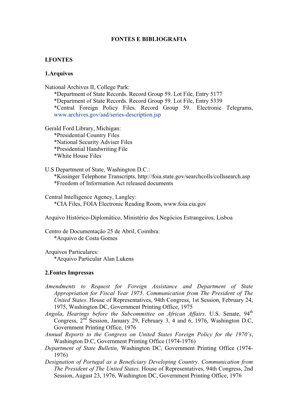 FONTES E BIBLIOGRAFIA I.FONTES 1.Arquivos National Archives II, College Park: *Department of State Records. Record Group 59