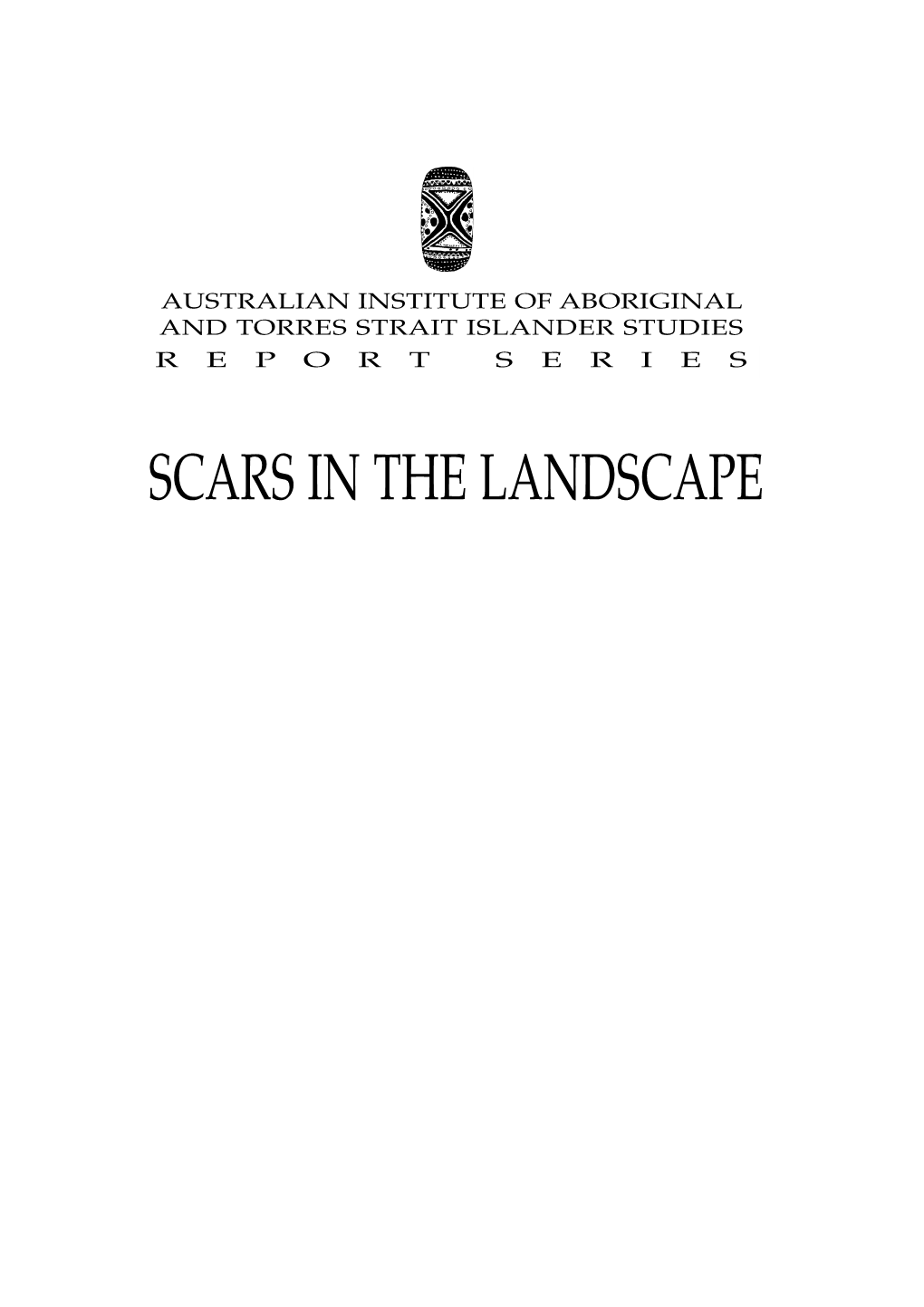 Scars in the Landscape Australian Institute of Aboriginal and Torres Strait Islander Studies R E P O R T S E R I E S