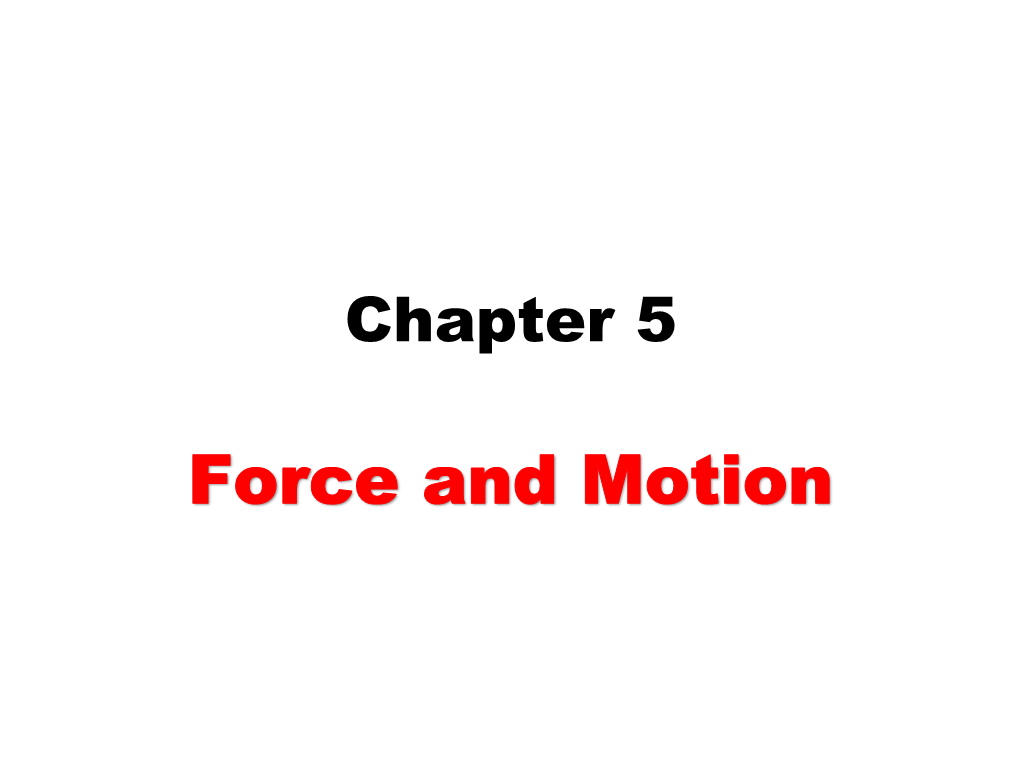 Force and Motion 5.2 Newtonian Mechanics What Causes Motion? • That’S the Wrong Question!