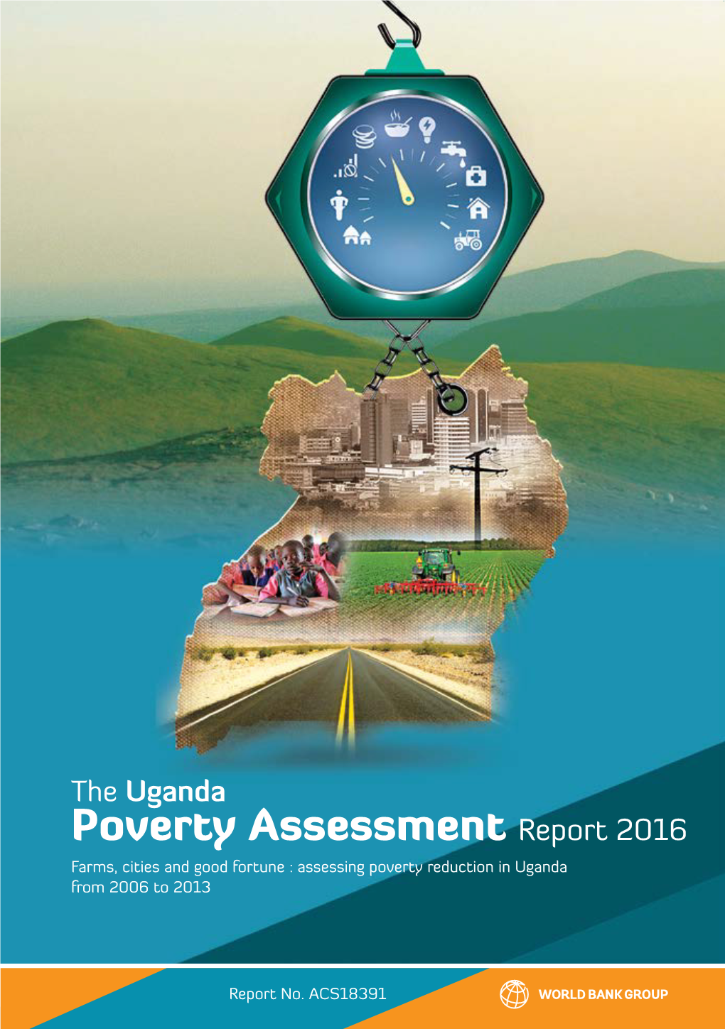 The Uganda Poverty Assessment Report 2016 Farms, Cities and Good Fortune : Assessing Poverty Reduction in Uganda from 2006 to 2013