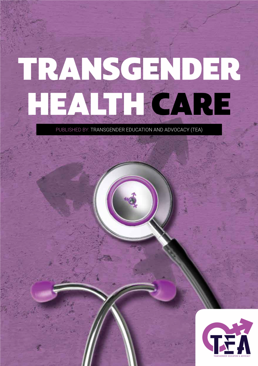 Transgender Health Care Published By: Transgender Education and Advocacy (Tea)
