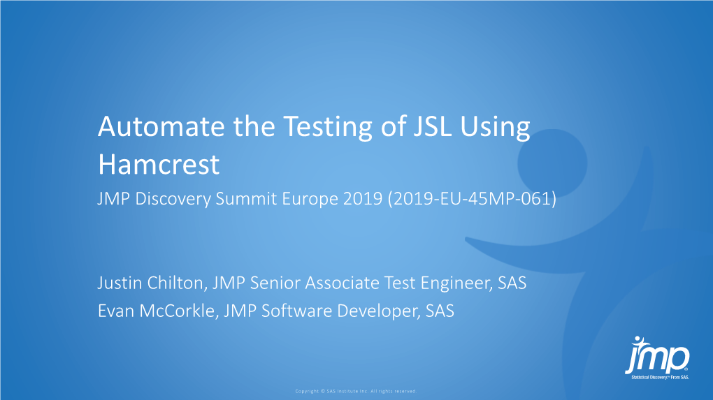 Automate the Testing of JSL Using Hamcrest JMP Discovery Summit Europe 2019 (2019-EU-45MP-061)